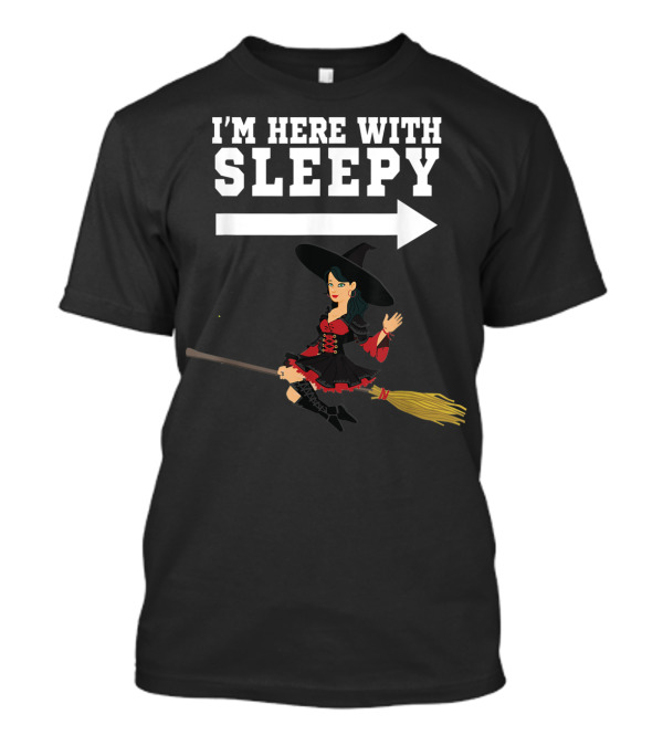 I'm Here With Sleepy Witch On Broomstick T-Shirt