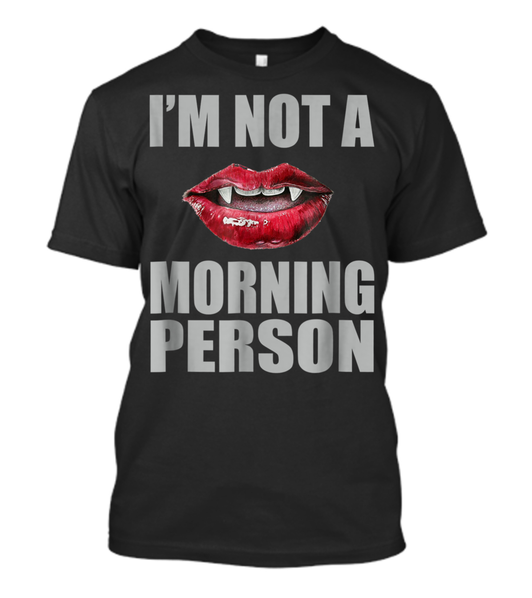 I'm Not A Morning Person Vampire Fangs Red Lips T-Shirt