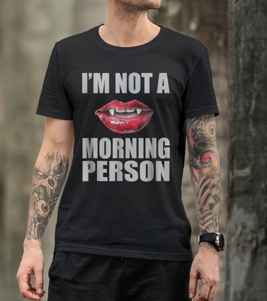 I'm Not A Morning Person Vampire Fangs Red Lips T-Shirt