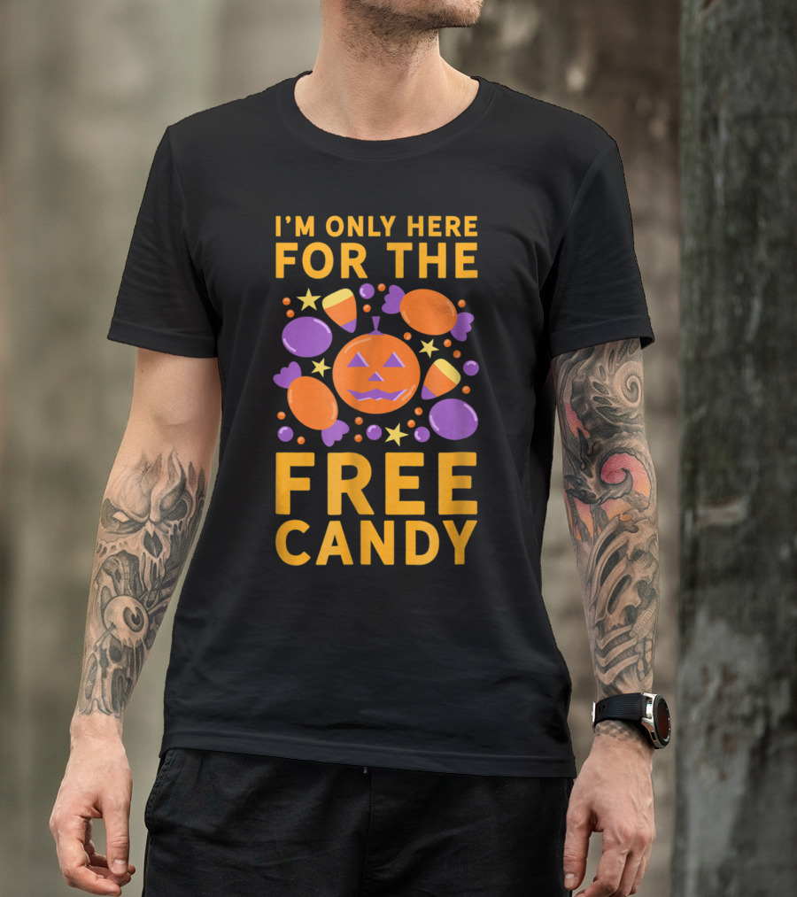I'm Only Here For The Free Candy Halloween Jack-O'-Lantern And Treats T-Shirt