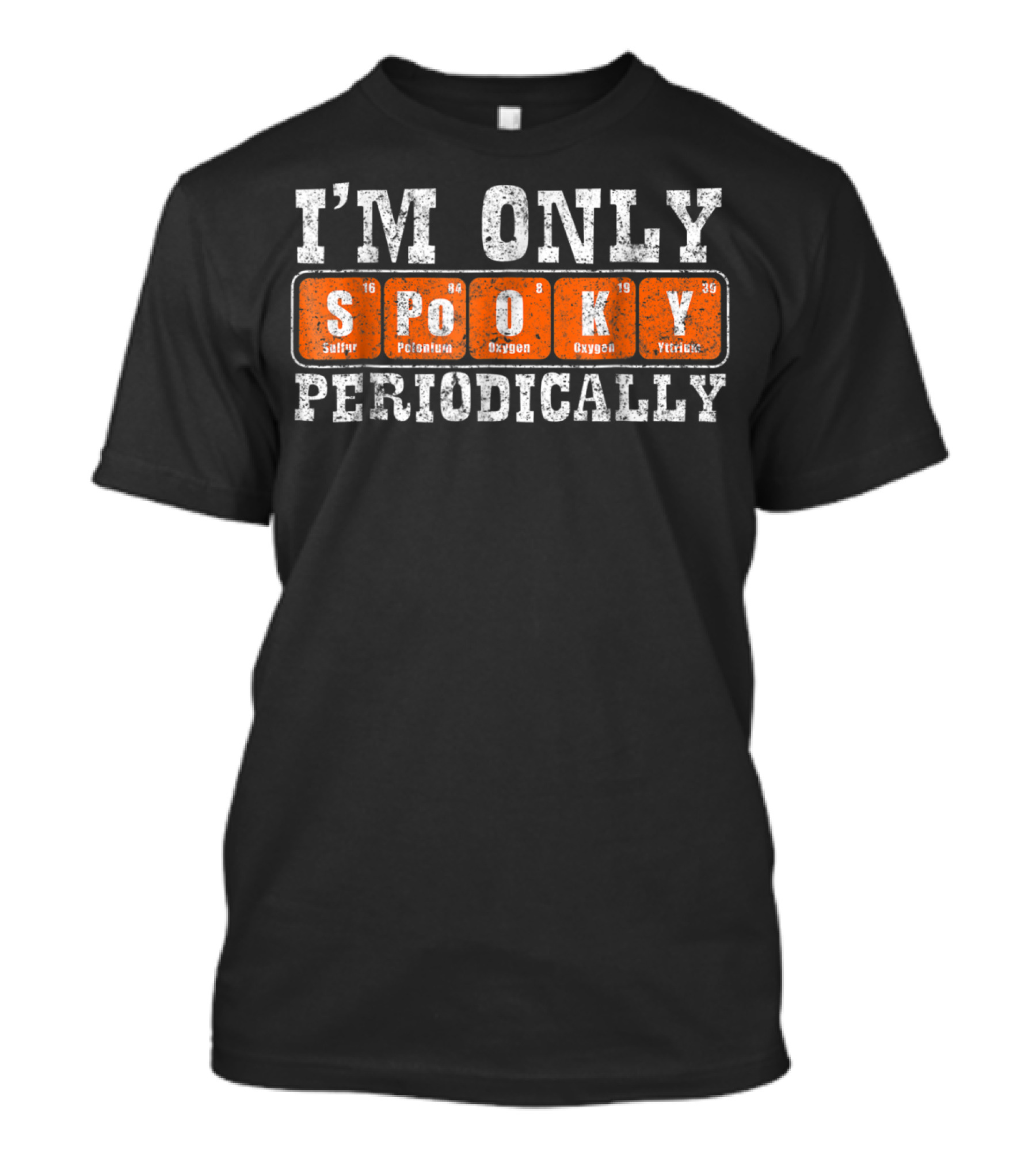 I'm Only Spooky Periodically Sulfur Potassium Oxygen Krypton Yttrium T-Shirt
