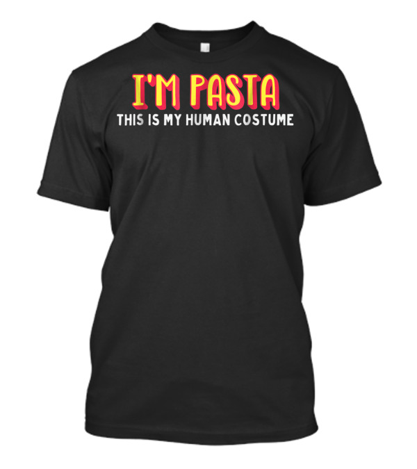 I'm Pasta This Is My Human Costume T-Shirt