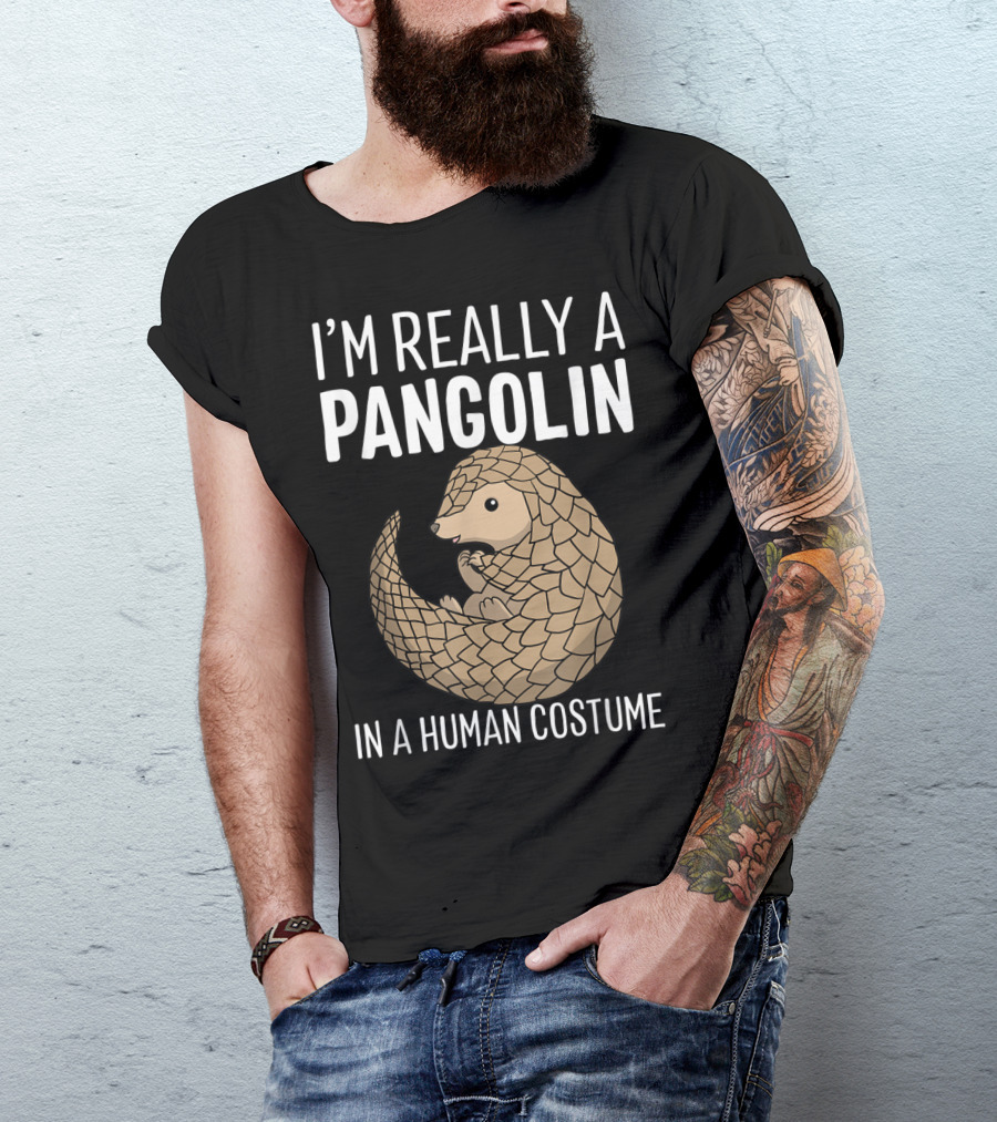 I'M REALLY A PANGOLIN IN A HUMAN COSTUME T-Shirt