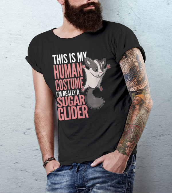THIS IS MY HUMAN COSTUME I'M REALLY A SUGAR GLIDER T-Shirt