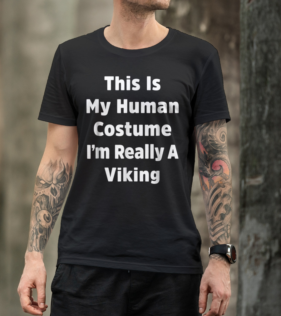 This Is My Human Costume I'm Really A Viking T-Shirt
