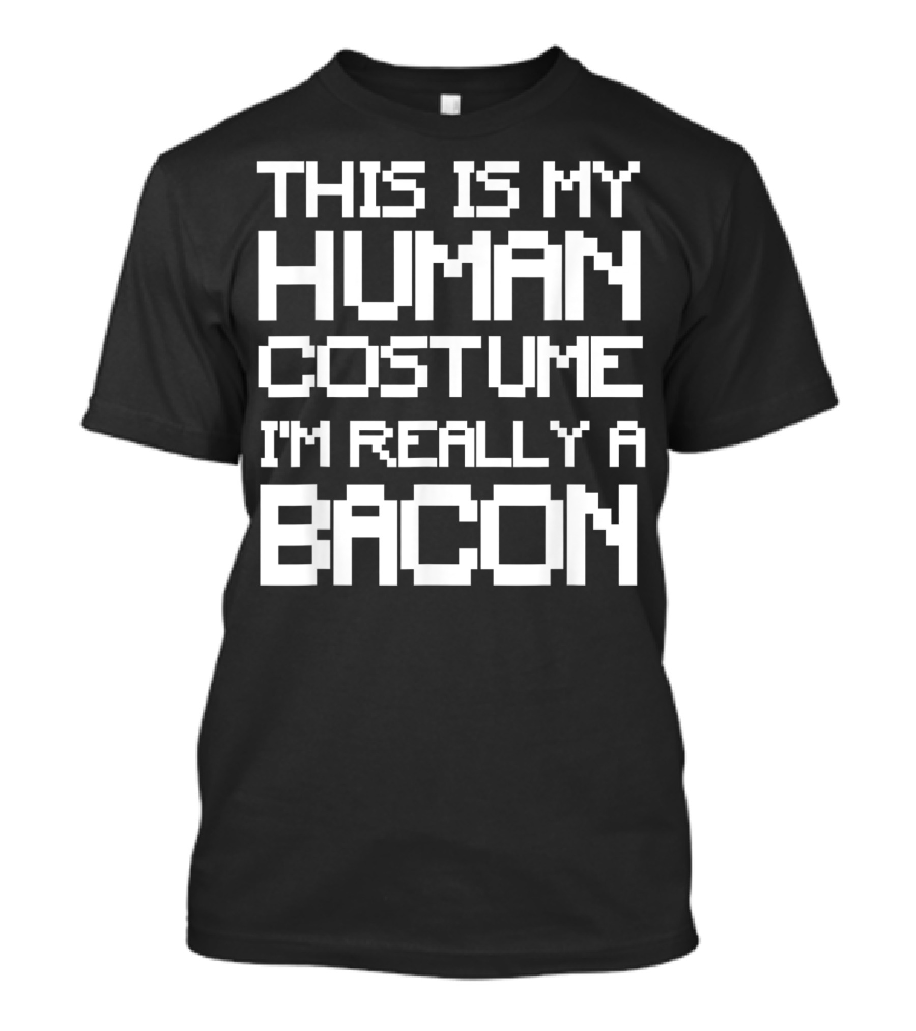 THIS IS MY HUMAN COSTUME I'M REALLY A BACON T-Shirt