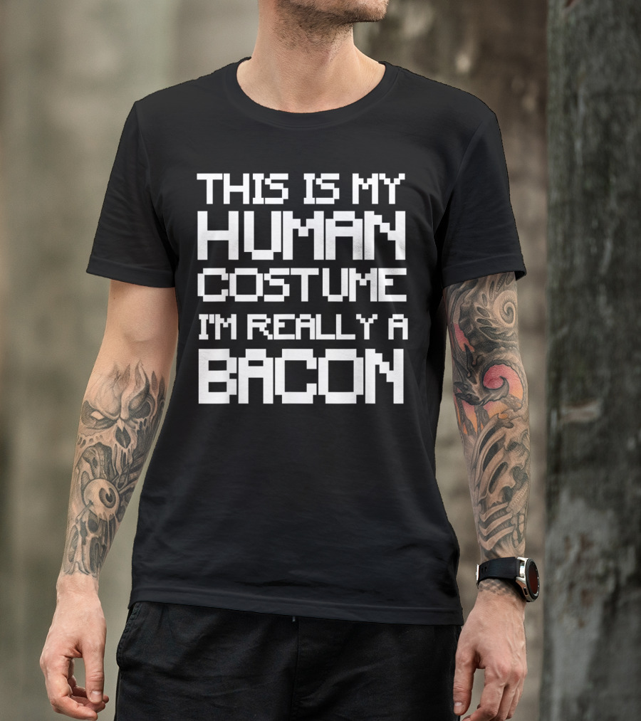 THIS IS MY HUMAN COSTUME I'M REALLY A BACON T-Shirt