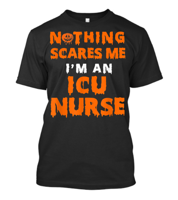 Nothing Scares Me I'm An ICU Nurse Halloween T-Shirt