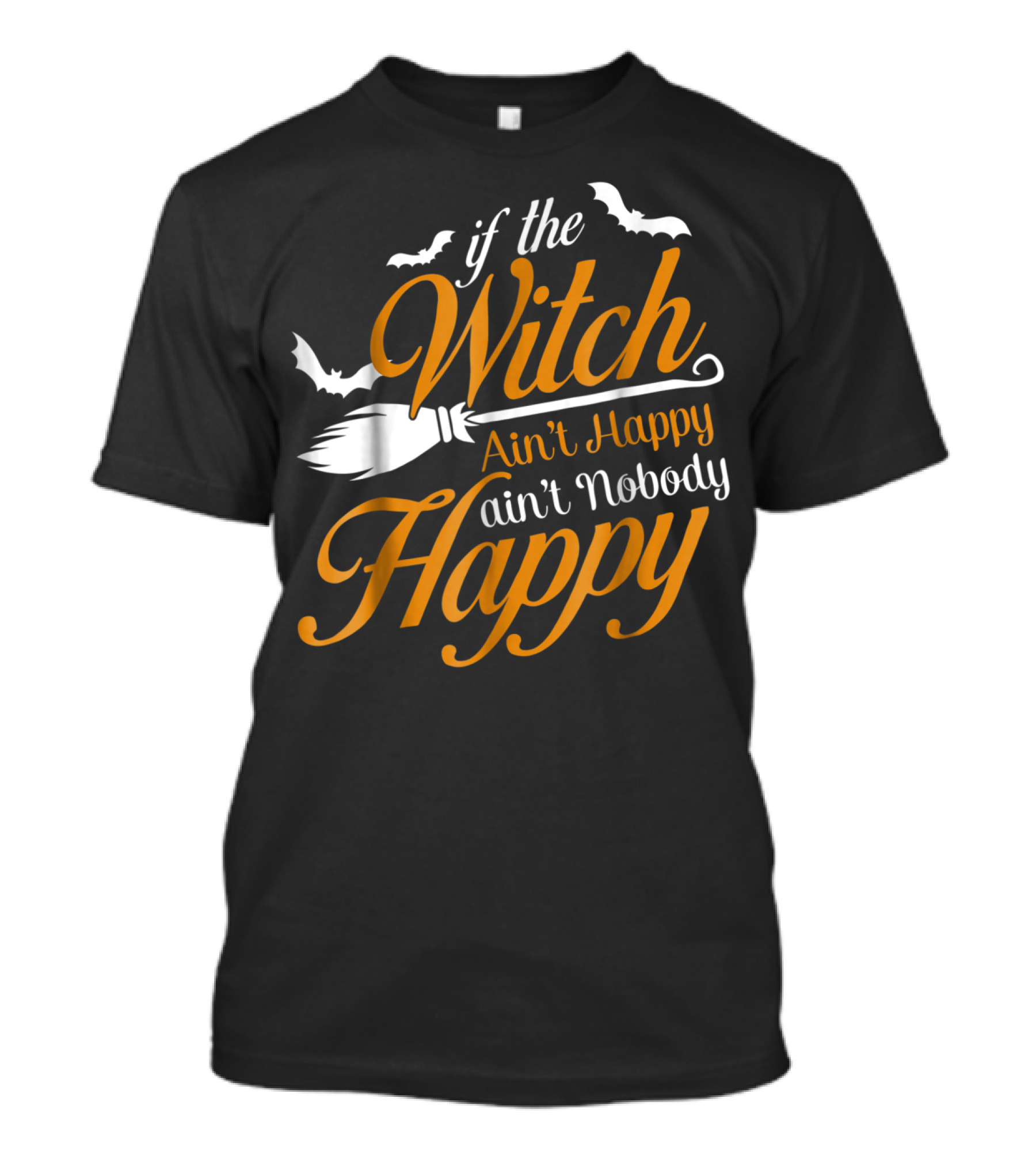 If The Witch Ain't Happy Ain't Nobody Happy Broomstick Bats Halloween T-Shirt