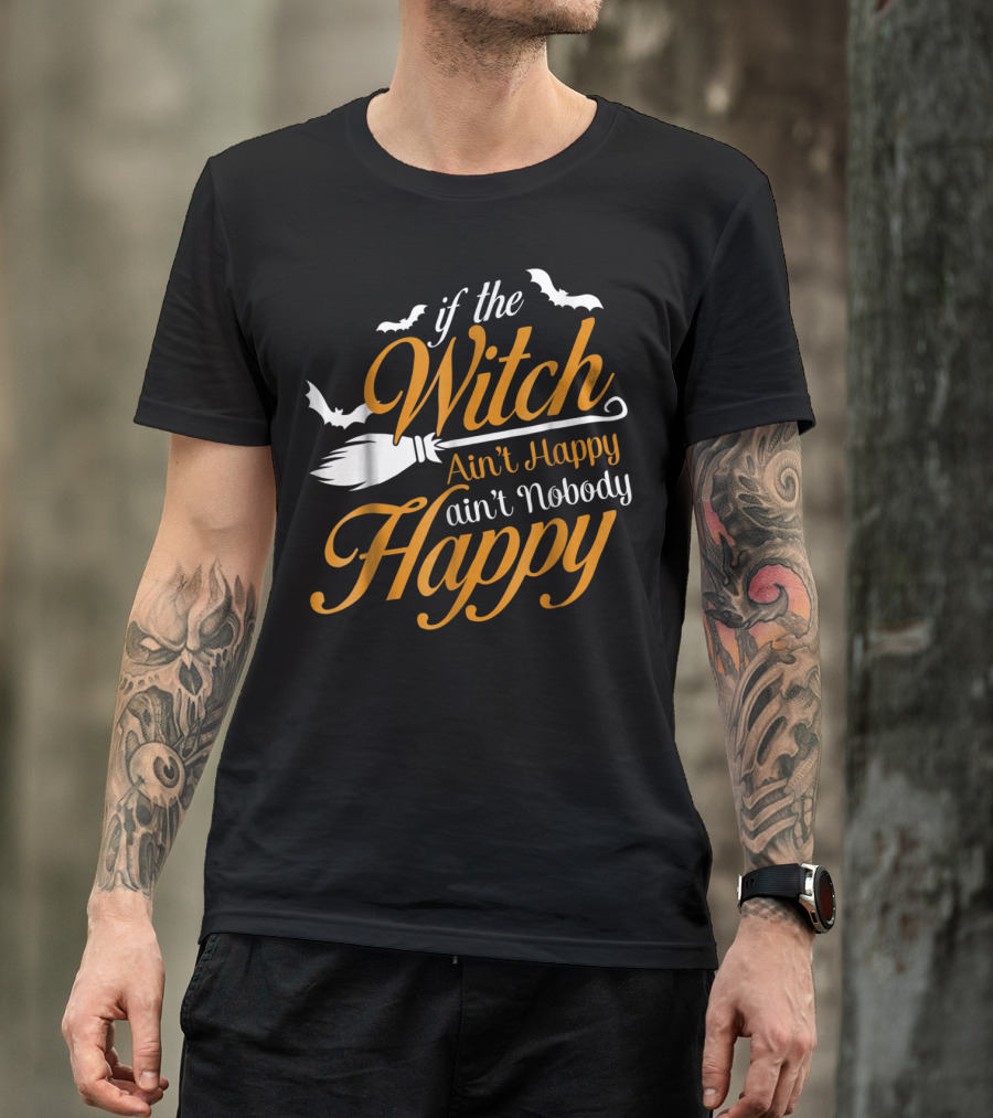 If The Witch Ain't Happy Ain't Nobody Happy Broomstick Bats Halloween T-Shirt