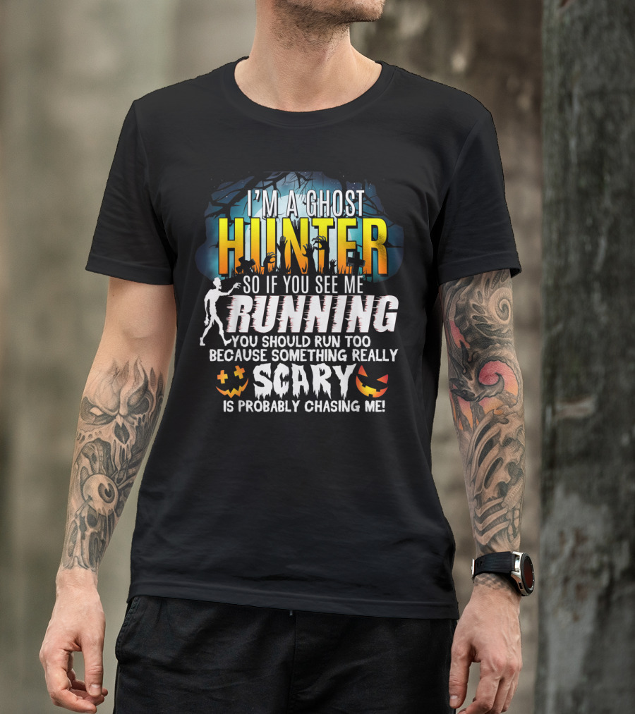 I'm A Ghost Hunter So If You See Me Running You Should Run Too Because Something Really Scary Is Probably Chasing Me Halloween Pumpkin T-Shirt