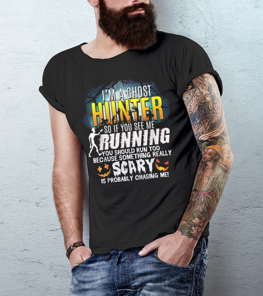 I'm A Ghost Hunter So If You See Me Running You Should Run Too Because Something Really Scary Is Probably Chasing Me Halloween Pumpkin T-Shirt