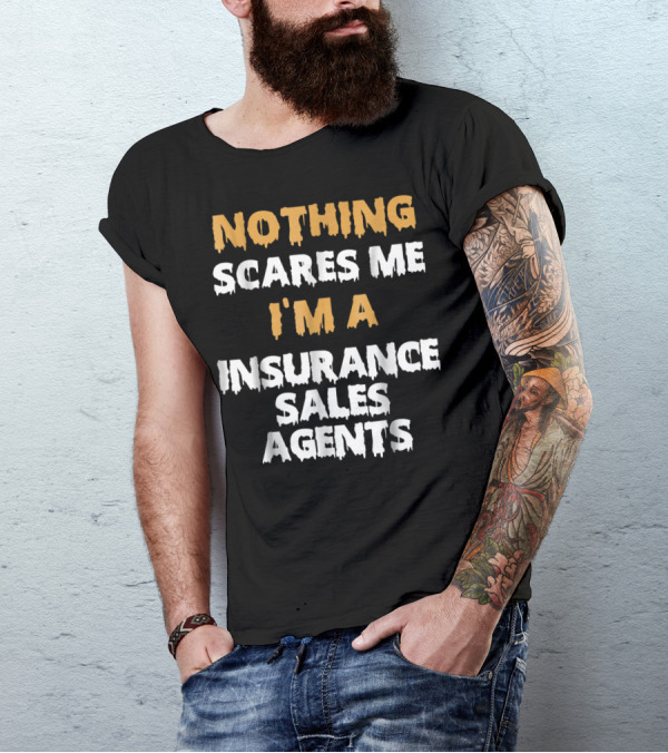 Nothing Scares Me I'm An Insurance Sales Agent T-Shirt