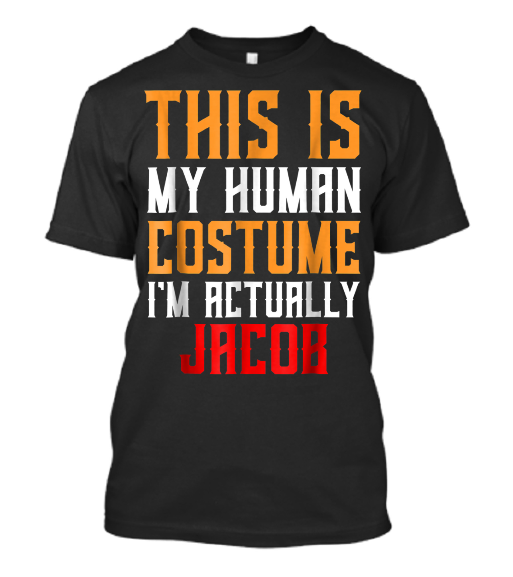 THIS IS MY HUMAN COSTUME I'M ACTUALLY JACOB T-Shirt