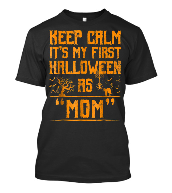 Keep Calm It's My First Halloween As Mom T-Shirt