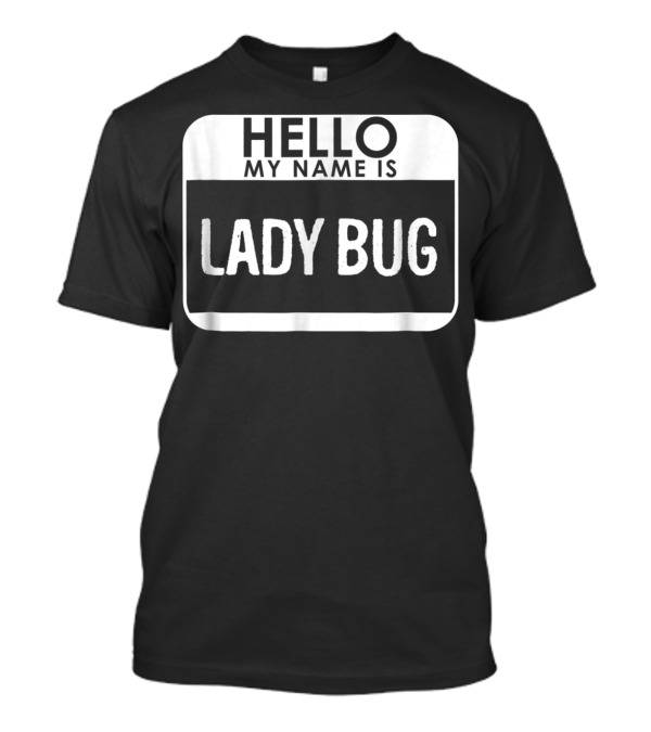Hello My Name Is Lady Bug Costume Funny Easy T-Shirt
