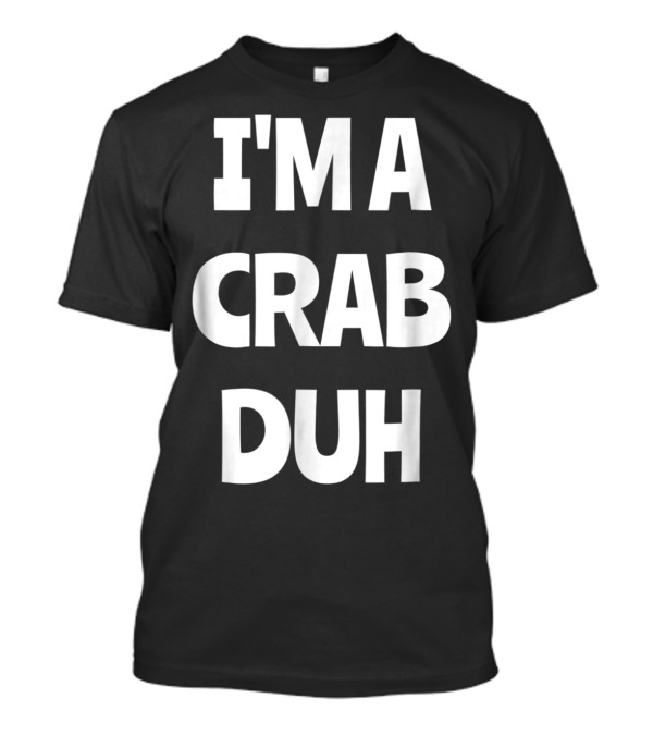 I'm A Crab Duh Last Minute Halloween Party T-Shirt