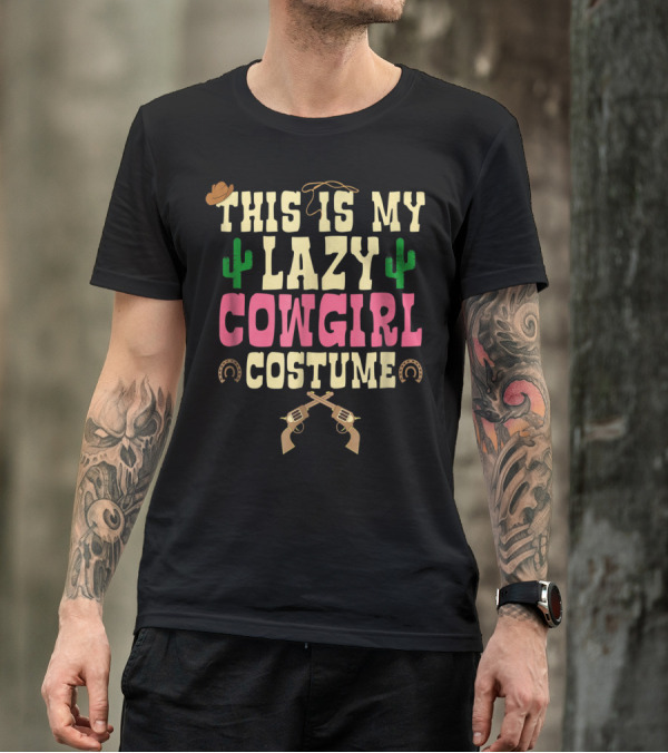 This Is My Lazy Cowgirl Costume With Cactus And Pistol T-Shirt