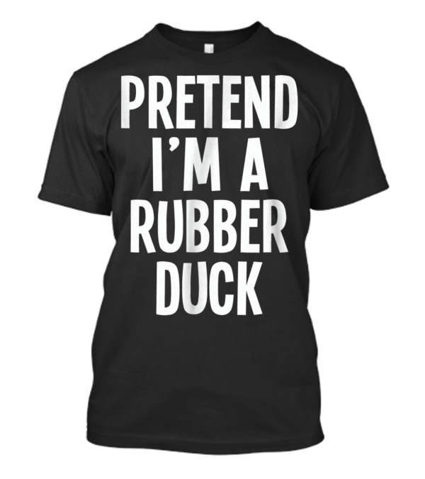 Lazy Halloween Costume Pretend I'm A Rubber Duck T-Shirt