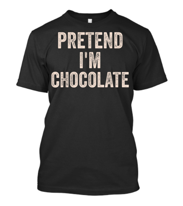 Pretend I'm Chocolate Lazy Halloween Costume T-Shirt
