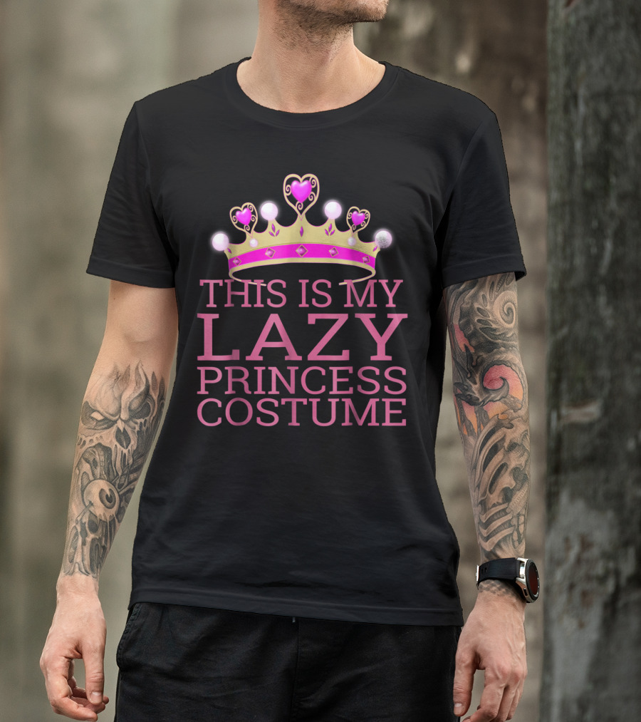 THIS IS MY LAZY PRINCESS COSTUME T-Shirt