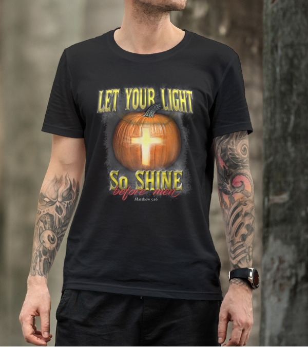 Let Your Light So Shine Before Men Matthew 5:16 Pumpkin Cross T-Shirt
