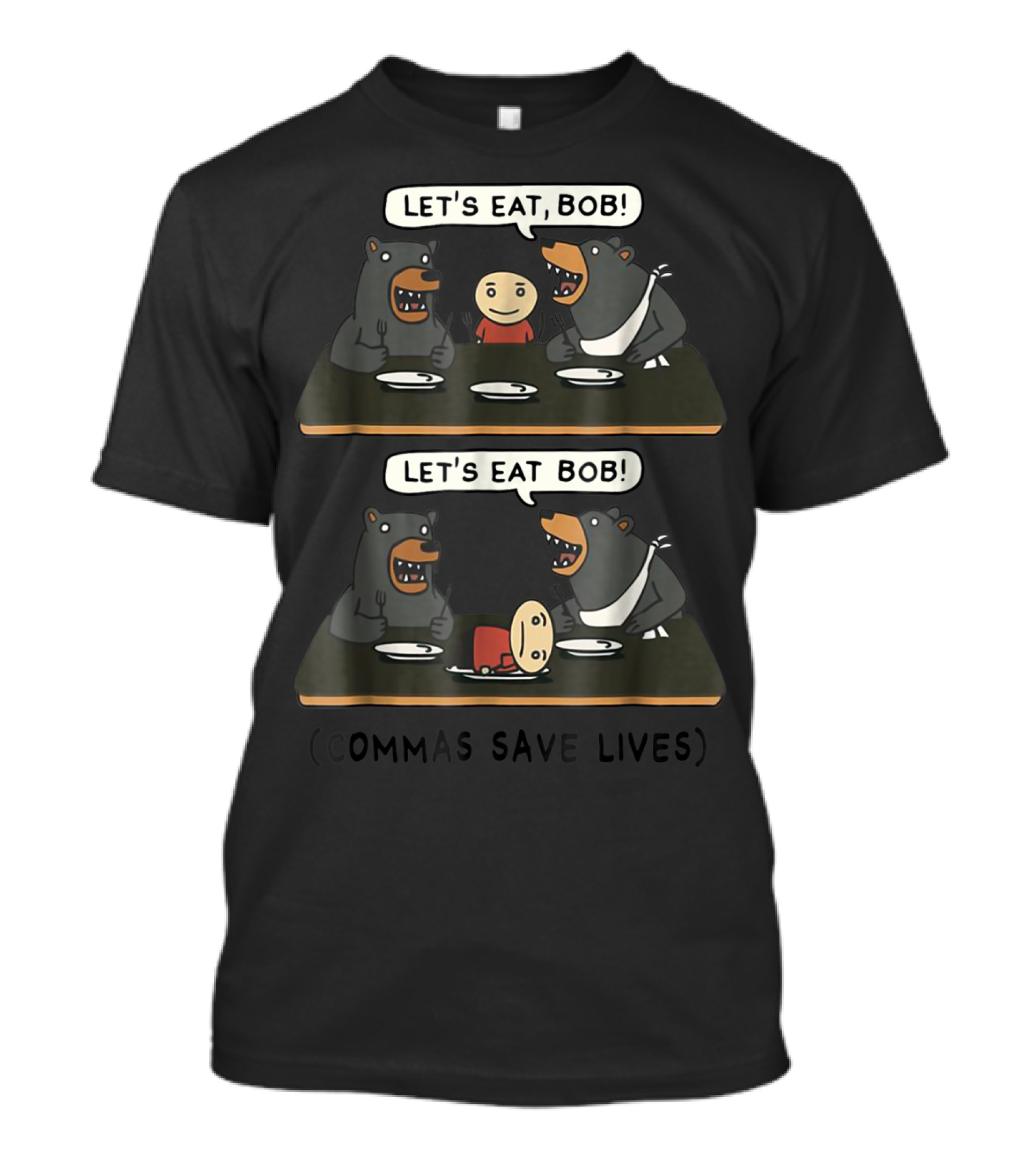 Let's Eat Bob Commas Save Lives Bear Dinner Humor T-Shirt