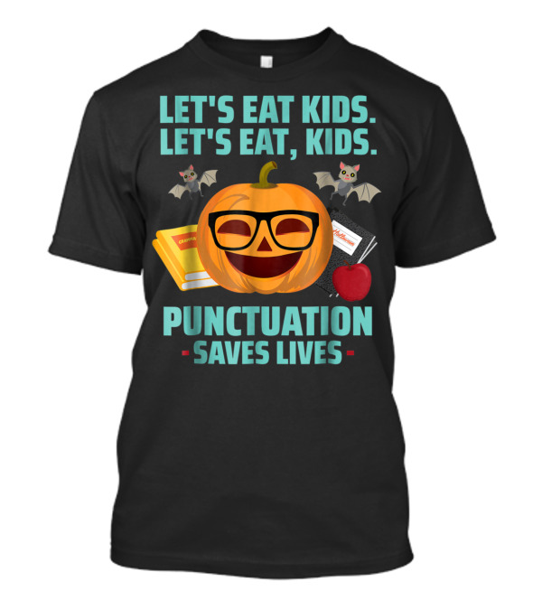 Let's Eat Kids Let's Eat Kids Pumpkin Punctuation Saves Lives Halloween Bats Books Apple Glasses T-Shirt