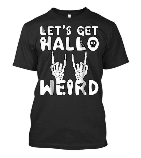 Let's Get Hallo Weird Skeleton Hands Skull Spider Webs And Bat T-Shirt