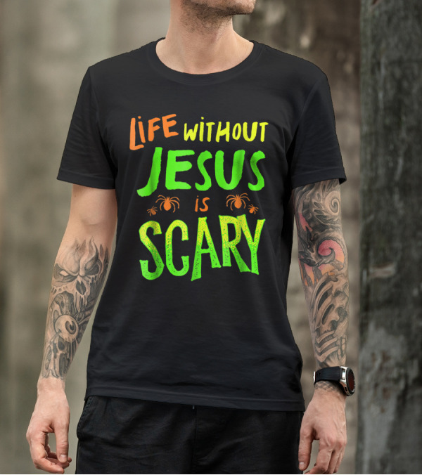 Life Without Jesus Is Scary Halloween Christian Spiders T-Shirt