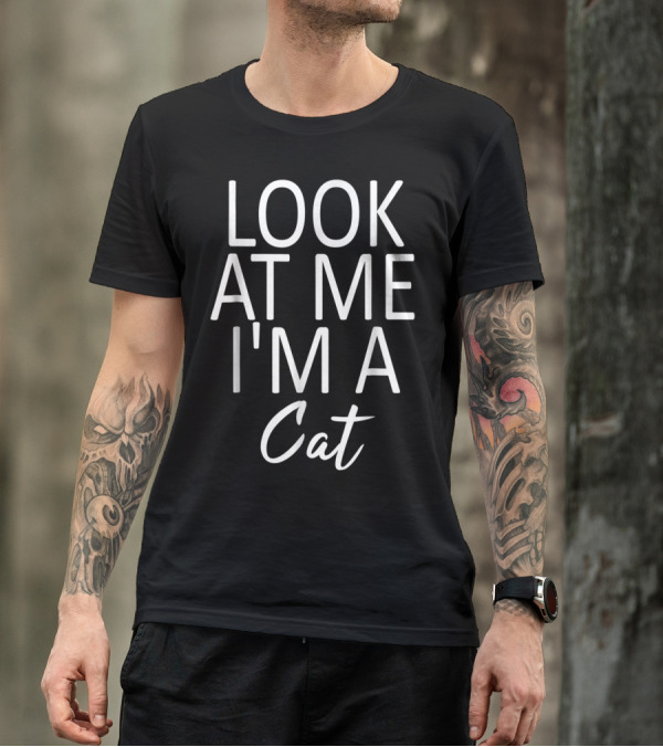 Look At Me I'm A Cat Playful Phrase T-Shirt