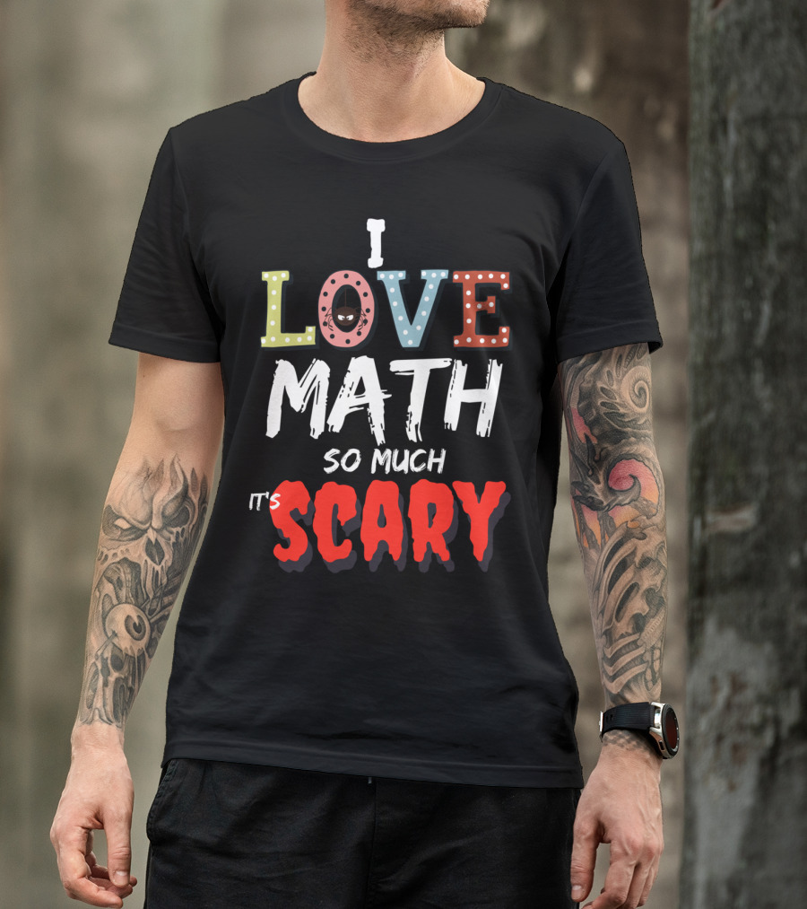 I Love Math So Much It's Scary Math Teacher Halloween T-Shirt
