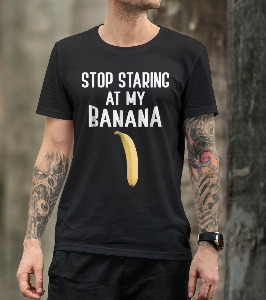 Stop Staring At My Banana Mens Dirty Adults T-Shirt