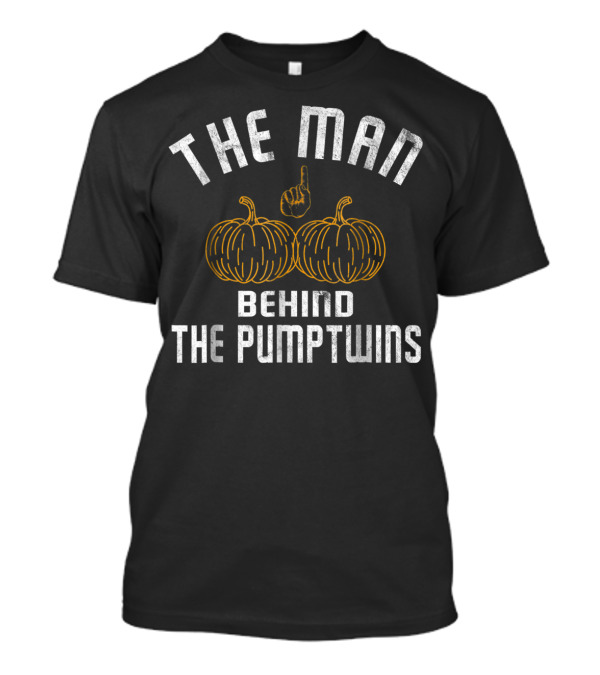 THE MAN BEHIND THE PUMPTWINS T-Shirt