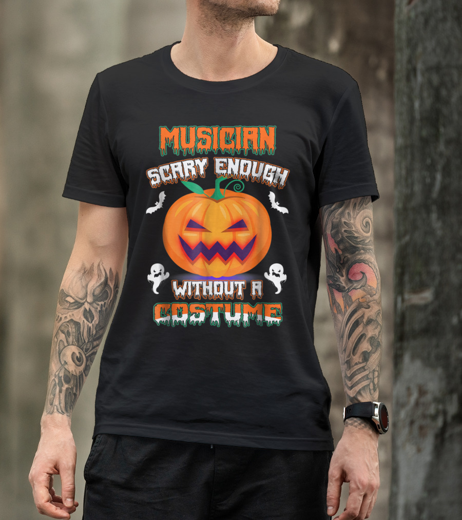 Musician Scary Enough Without A Costume Pumpkin Bats Ghosts T-Shirt