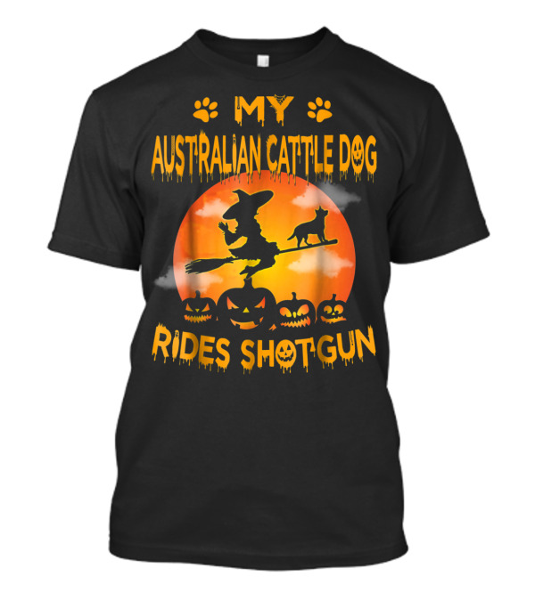 My Australian Cattle Dog Rides Shotgun Witch Broom Halloween Pumpkins Moon T-Shirt