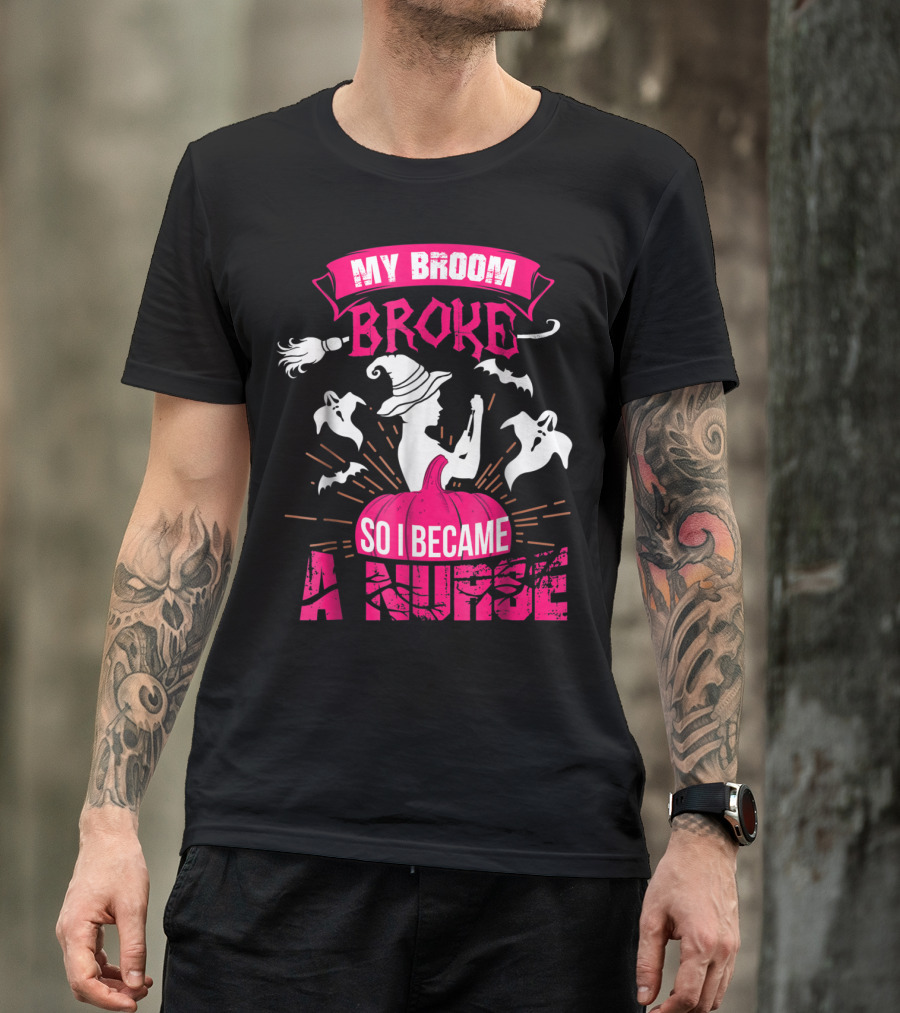 My Broom Broke So I Became A Nurse Halloween Witch Pumpkin Ghosts T-Shirt