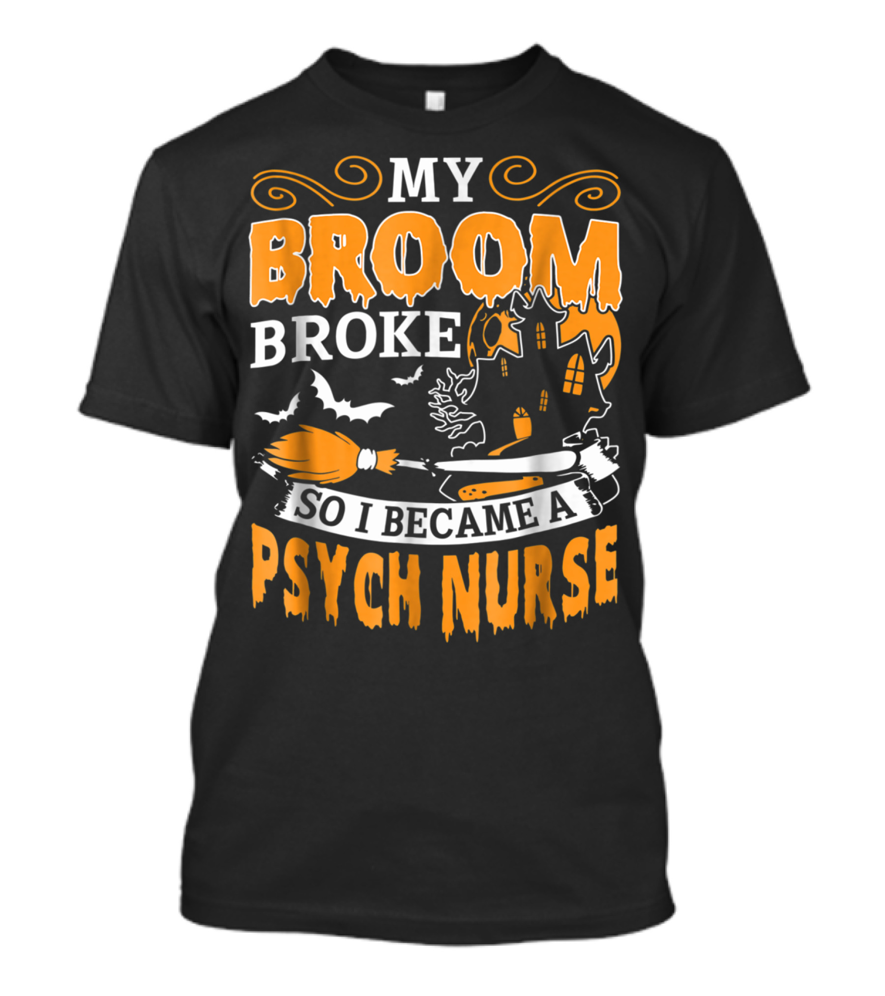 My Broom Broke Haunted House Bat Knife Psyche Nurse T-Shirt