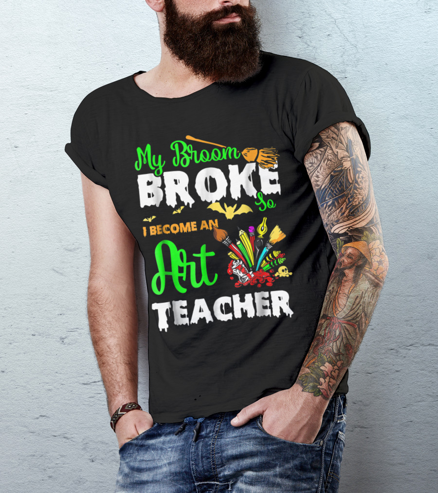 My Broom Broke So I Became An Art Teacher Halloween Brushes Bats Skulls T-Shirt