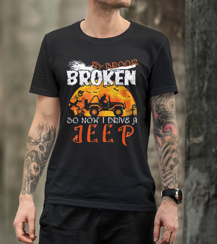 My Broom Broken So Now I Drive A Jeep Halloween T-Shirt