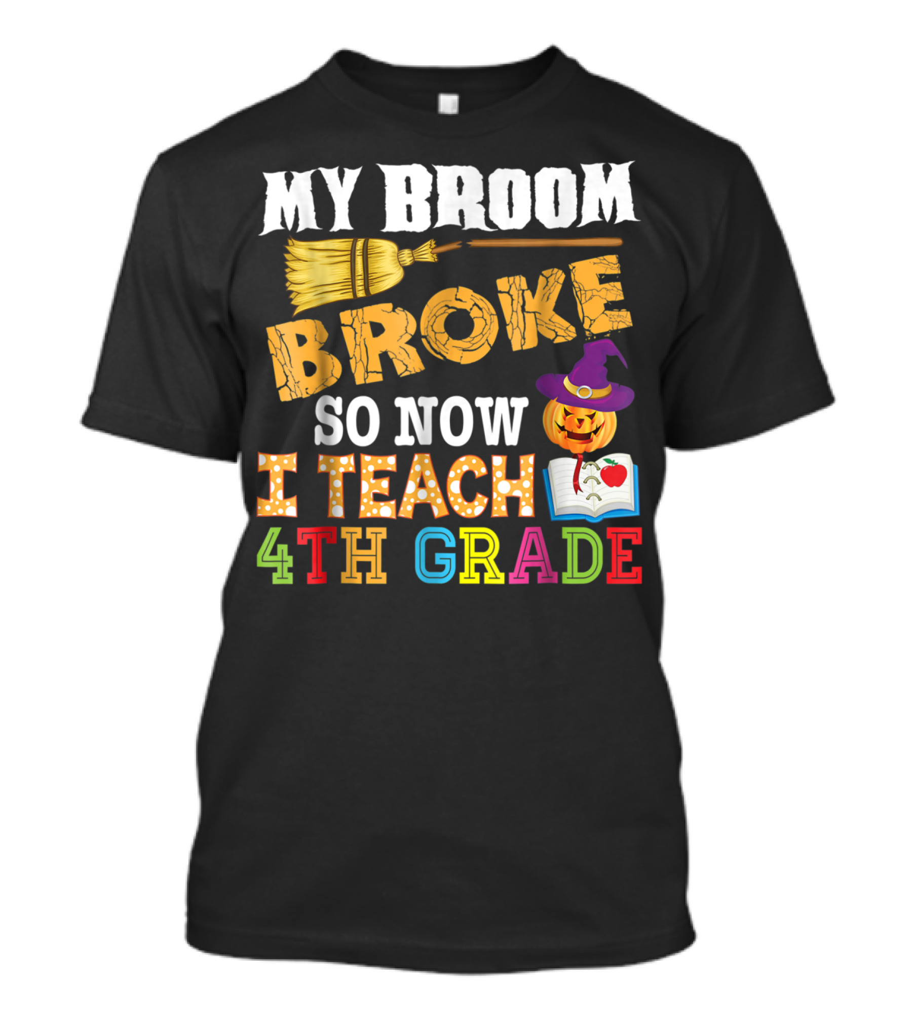 My Broom Broke So Now I Teach 4th Grade With Witch Hat Pumpkin And Open Book T-Shirt