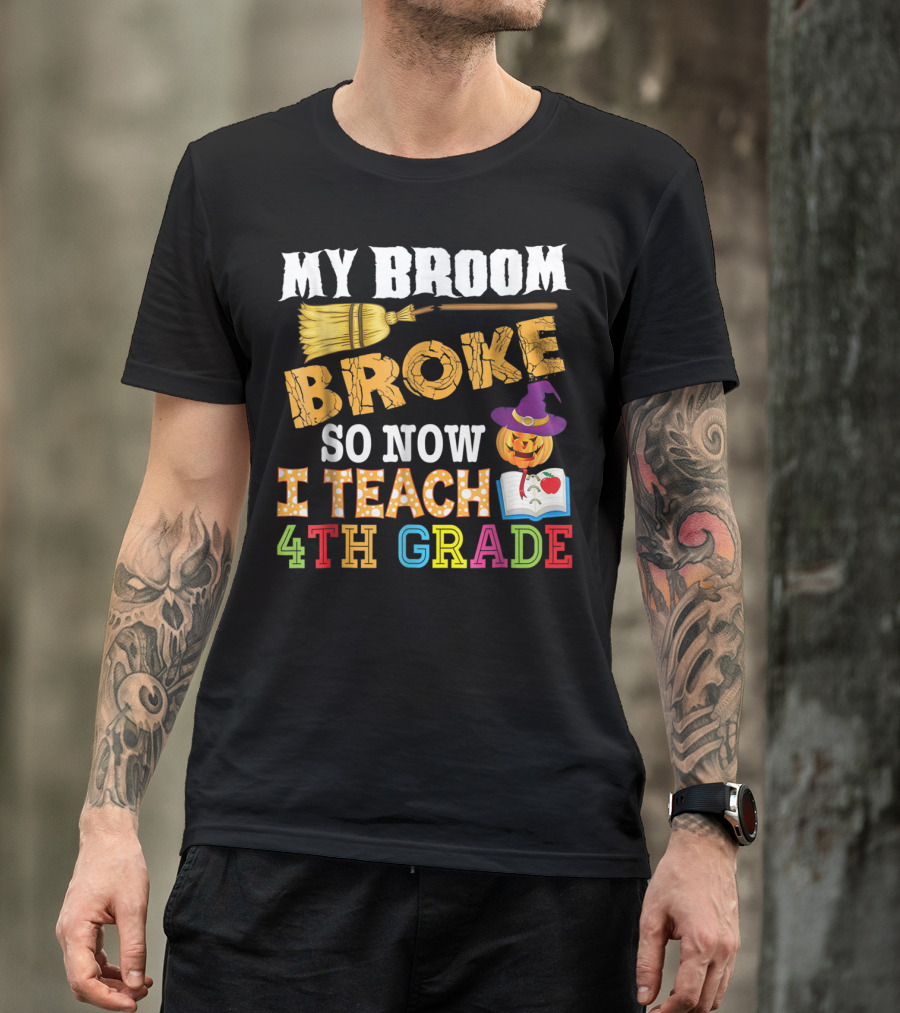 My Broom Broke So Now I Teach 4th Grade With Witch Hat Pumpkin And Open Book T-Shirt