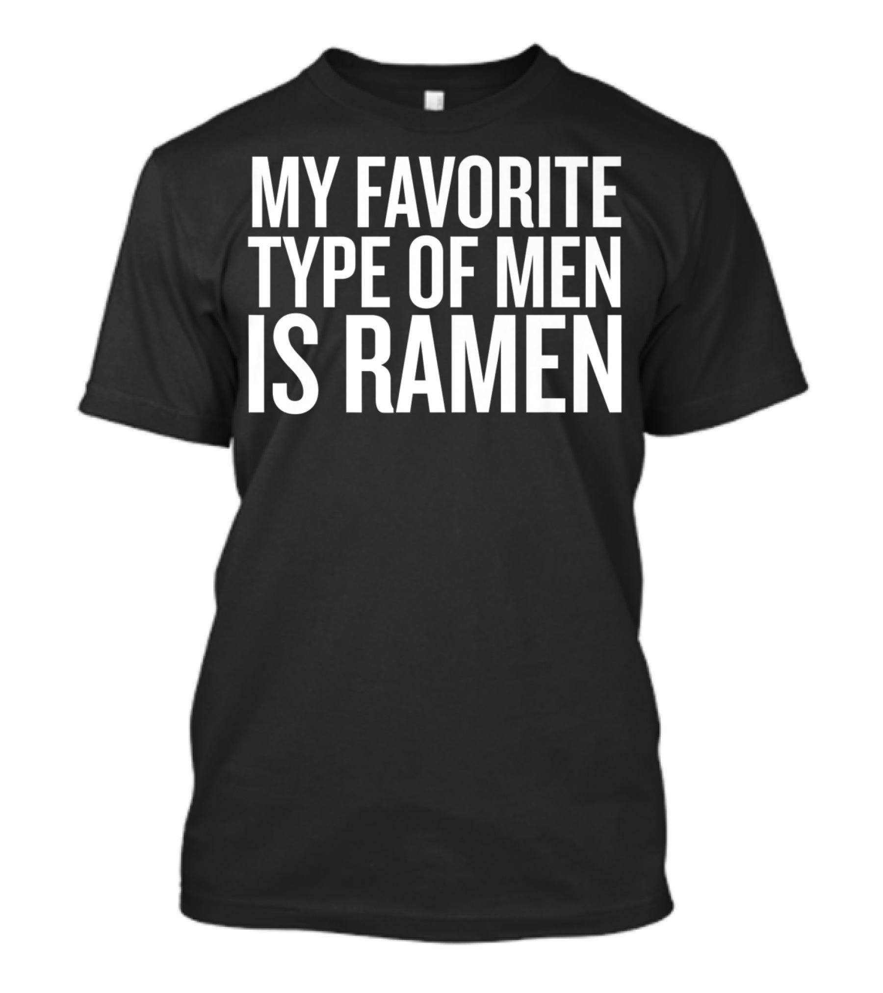 My Favorite Type Of Men Is Ramen T-Shirt
