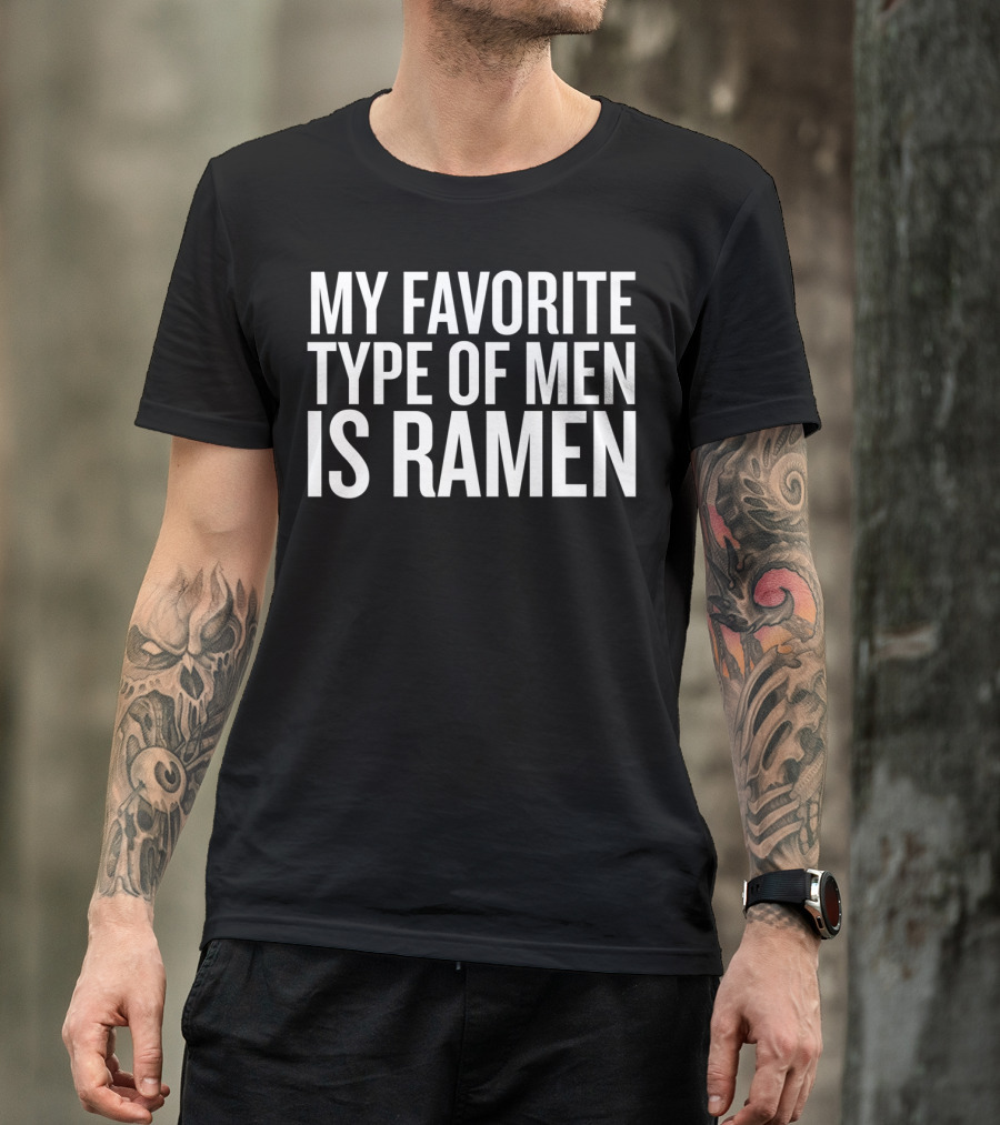My Favorite Type Of Men Is Ramen T-Shirt
