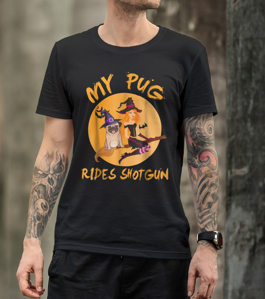 My Pug Rides Shotgun Halloween Witch Dog T-Shirt