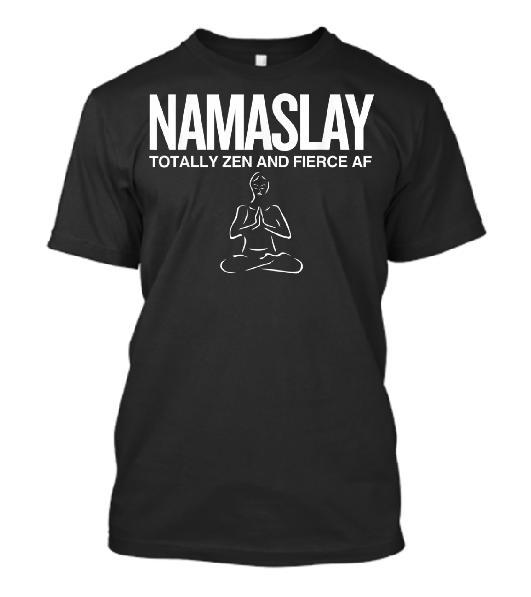 NAMASLAY Totally Zen And Fierce AF Halloween Christmas Funny Cool T-Shirt