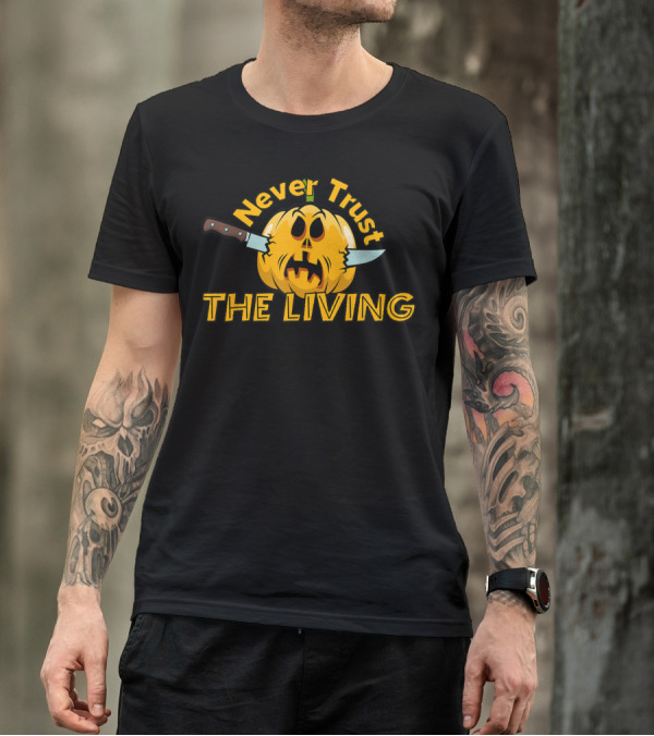 Never Trust The Living Pumpkin Jack-O'-Lantern With Knives T-Shirt