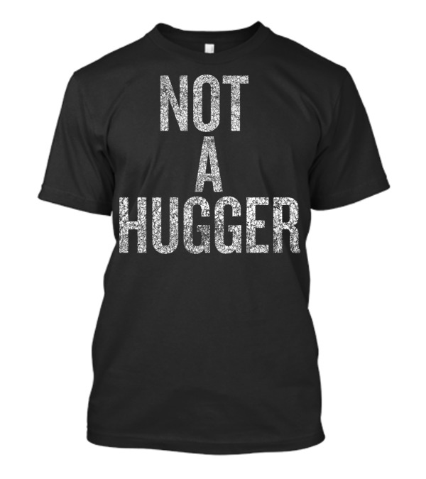 Not A Hugger Halloween Christmas Funny Cool T-Shirt