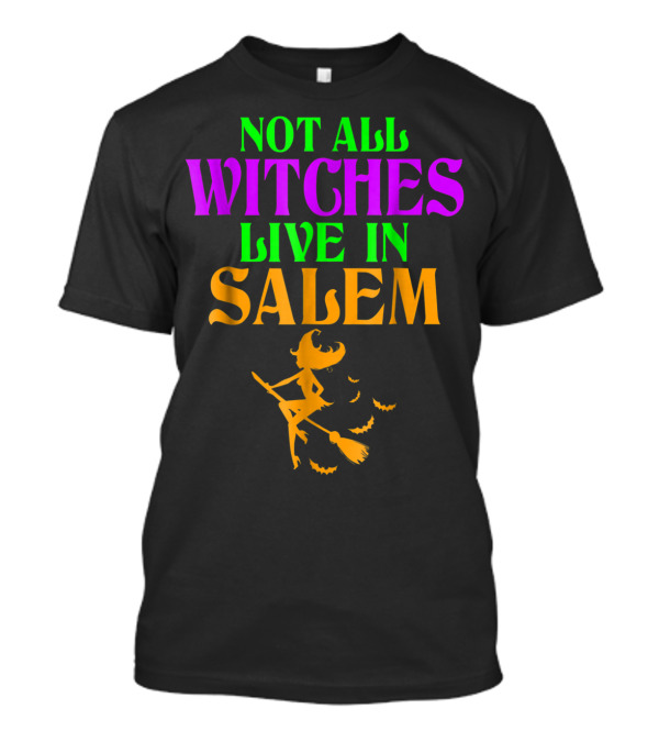 Not All Witches Live In Salem Flying Witch Broomstick Bats T-Shirt