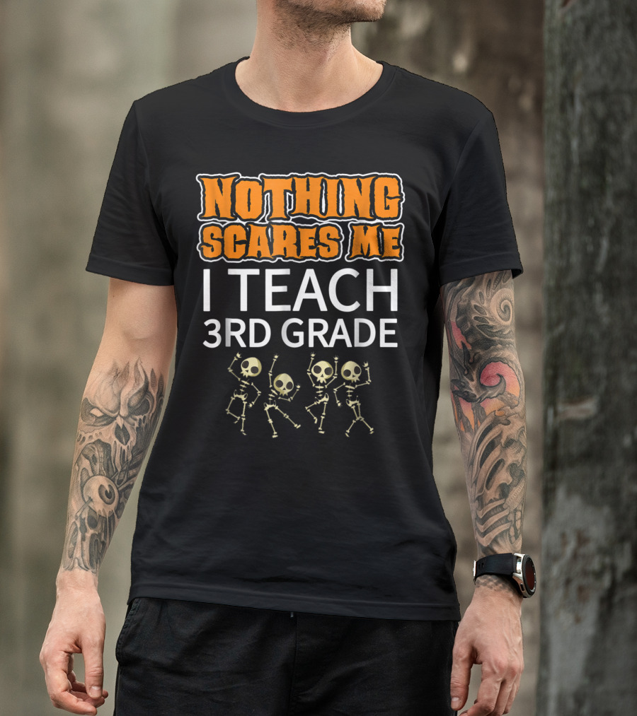 Nothing Scares Me I Teach 3rd Grade Skeletons T-Shirt